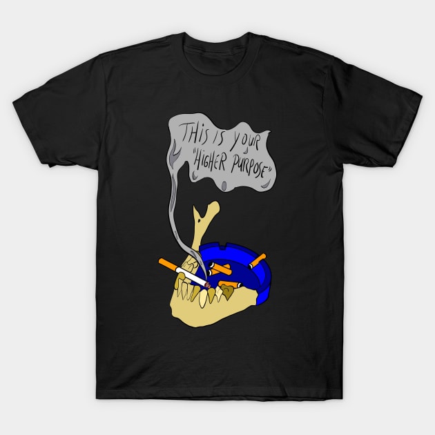 This is your higher purpose T-Shirt by LarsBeelzebub